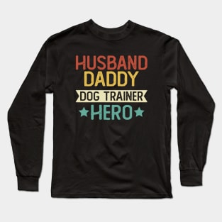 Husband Daddy Dog Trainer Hero Gift Trainer  Dad T-Shirt Long Sleeve T-Shirt